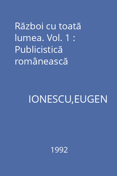 Război cu toată lumea. Vol. 1 : Publicistică românească