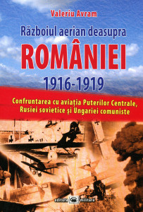 Războiul aerian deasupra României 1916-1919: Confruntarea cu aviaţia Puterilor Centrale, Rusiei sovietice şi Ungariei comuniste