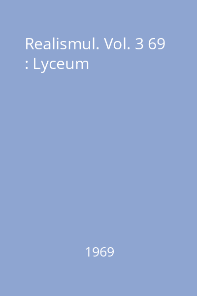 Realismul. Vol. 3 69 : Lyceum
