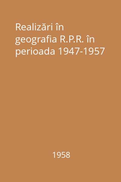 Realizări în geografia R.P.R. în perioada 1947-1957
