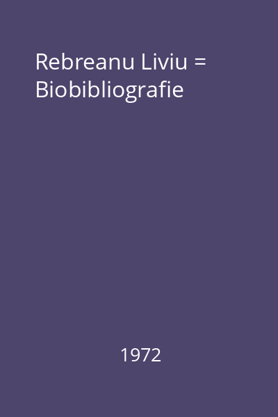 Rebreanu Liviu = Biobibliografie