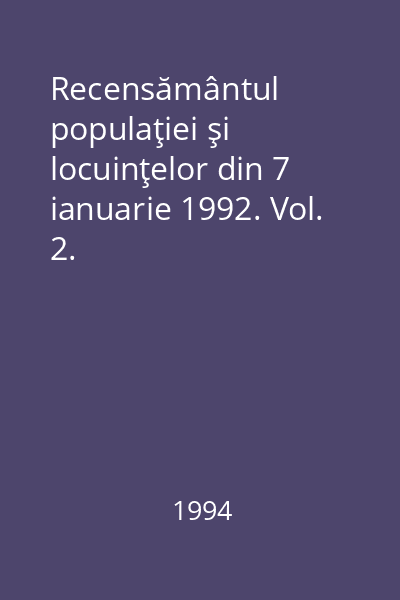 Recensământul populaţiei şi locuinţelor din 7 ianuarie 1992. Vol. 2. Populaţie-structura social-economică