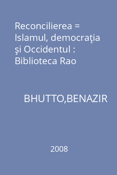 Reconcilierea = Islamul, democraţia şi Occidentul : Biblioteca Rao