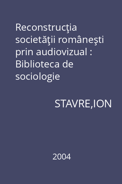 Reconstrucţia societăţii româneşti prin audiovizual : Biblioteca de sociologie