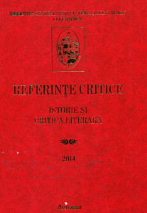 Referințe Critice : Istorie și critică literară 2014 : Indice de semnalare a articolelor și a studiilor apărute în țară referitoare la scriitori din România și diaspora
