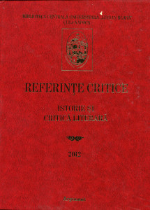 Referinţe critice: Istorie şi critică literară: Indice de semnalare a articolelor şi studiilor apărute în ţară referitoare la scriitorii din România şi diaspora. Vol. 3 : 2012