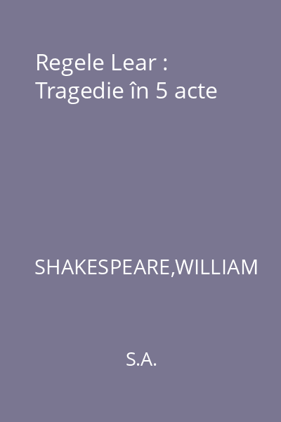 Regele Lear : Tragedie în 5 acte