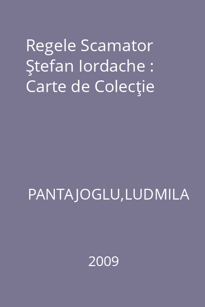 Regele Scamator Ştefan Iordache : Carte de Colecţie