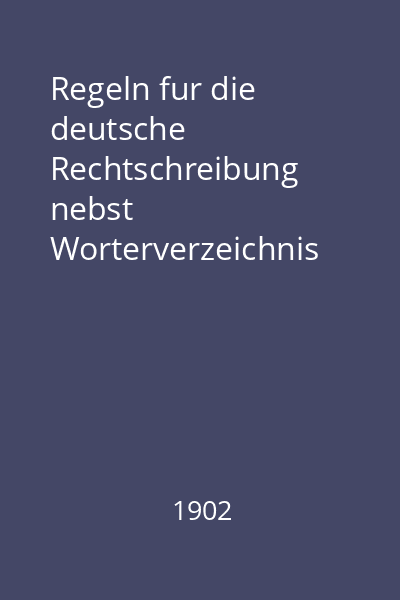 Regeln fur die deutsche Rechtschreibung nebst Worterverzeichnis