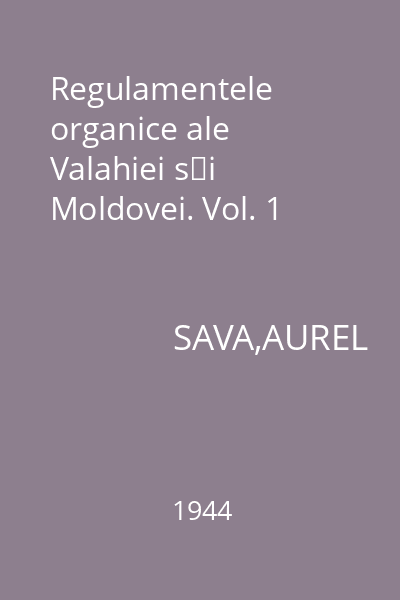 Regulamentele organice ale Valahiei şi Moldovei. Vol. 1