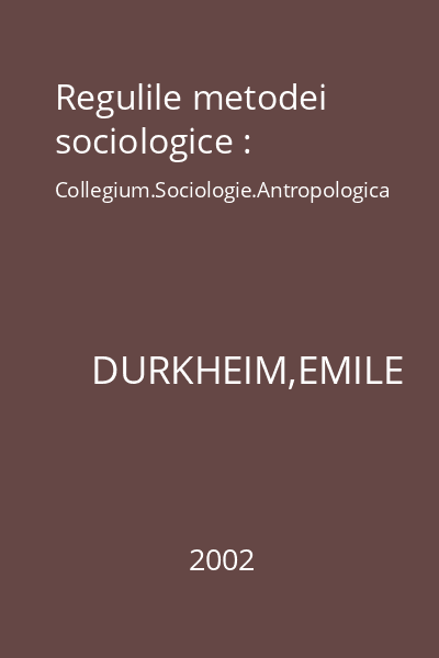 Regulile metodei sociologice : Collegium.Sociologie.Antropologica