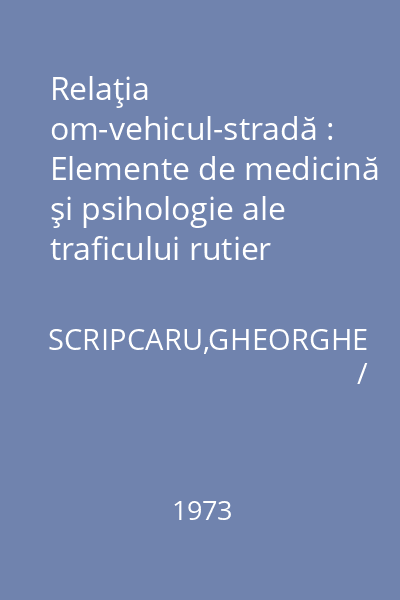 Relaţia om-vehicul-stradă : Elemente de medicină şi psihologie ale traficului rutier