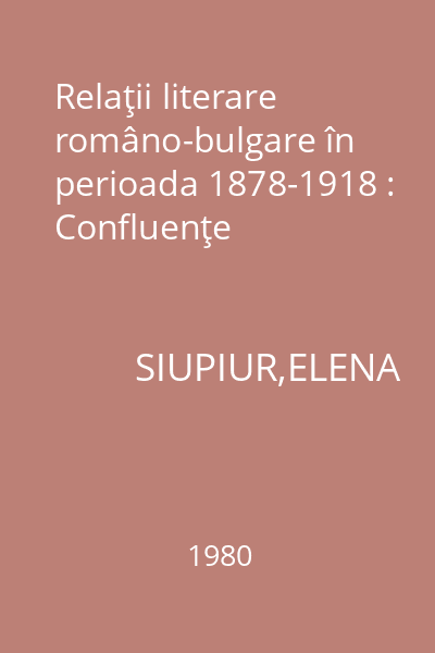Relaţii literare româno-bulgare în perioada 1878-1918 : Confluenţe