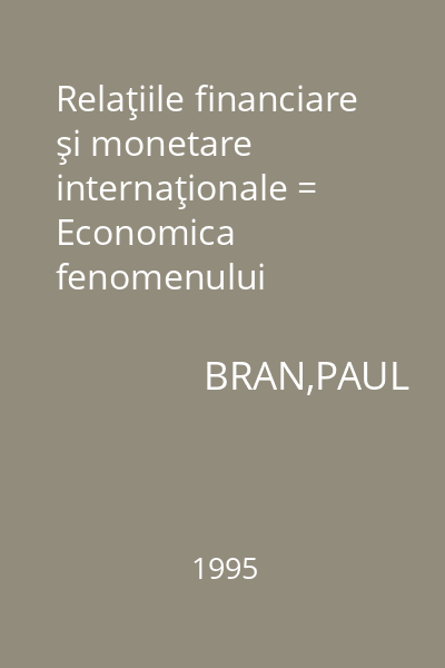 Relaţiile financiare şi monetare internaţionale = Economica fenomenului mondo-financiar şi monetar