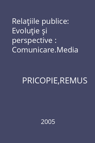 Relaţiile publice: Evoluţie şi perspective : Comunicare.Media