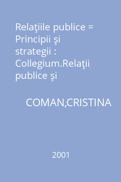 Relaţiile publice = Principii şi strategii : Collegium.Relaţii publice şi publicitate