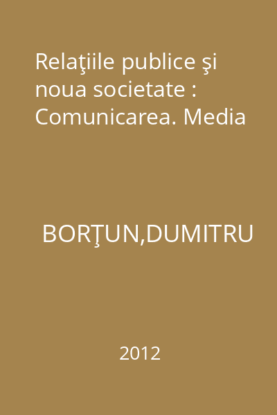 Relaţiile publice şi noua societate : Comunicarea. Media