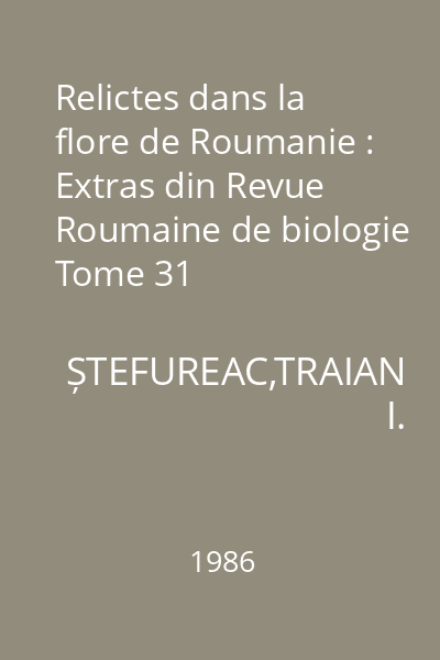 Relictes dans la flore de Roumanie : Extras din Revue Roumaine de biologie Tome 31