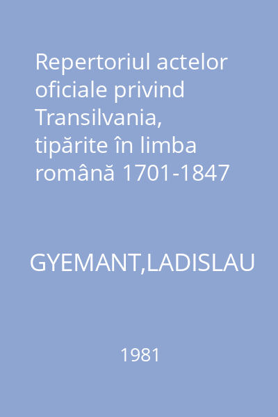 Repertoriul actelor oficiale privind Transilvania, tipărite în limba română 1701-1847