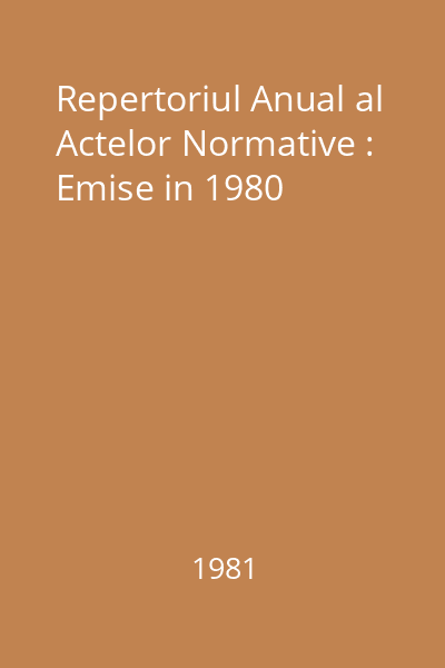 Repertoriul Anual al Actelor Normative : Emise in 1980