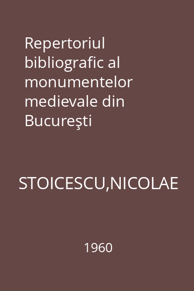 Repertoriul bibliografic al monumentelor medievale din Bucureşti