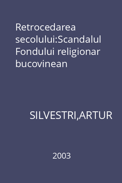 Retrocedarea secolului:Scandalul Fondului religionar bucovinean