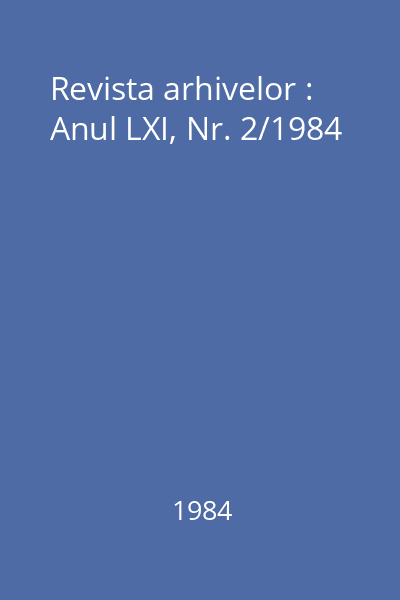 Revista arhivelor : Anul LXI, Nr. 2/1984