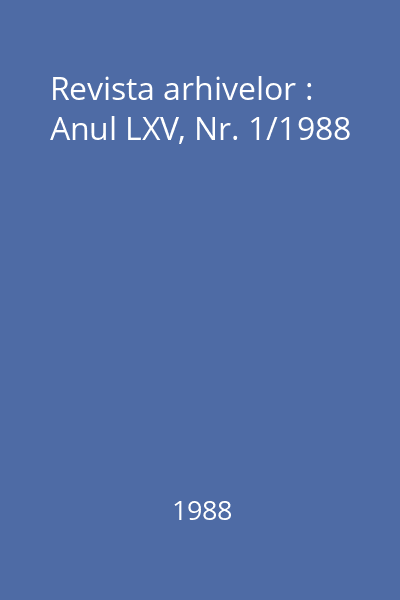 Revista arhivelor : Anul LXV, Nr. 1/1988