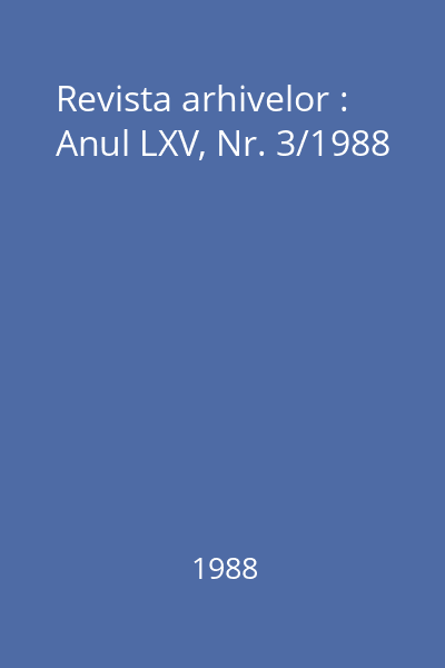 Revista arhivelor : Anul LXV, Nr. 3/1988