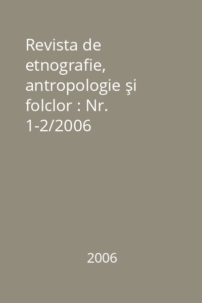 Revista de etnografie, antropologie şi folclor : Nr. 1-2/2006