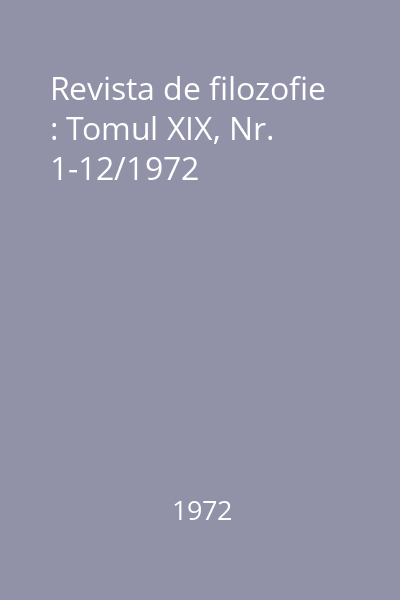 Revista de filozofie : Tomul XIX, Nr. 1-12/1972