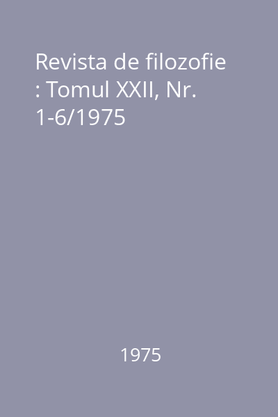 Revista de filozofie : Tomul XXII, Nr. 1-6/1975