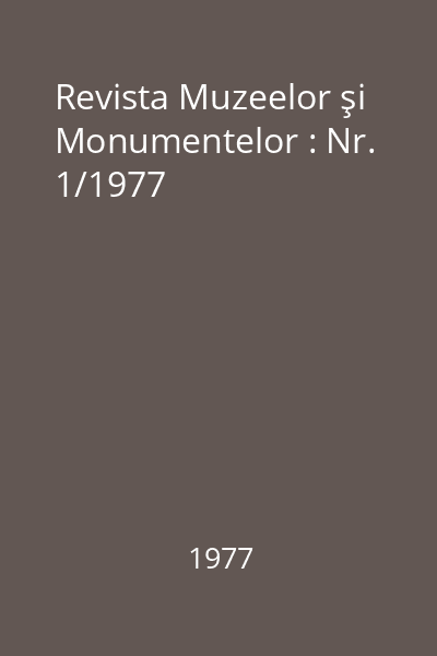 Revista Muzeelor şi Monumentelor : Nr. 1/1977