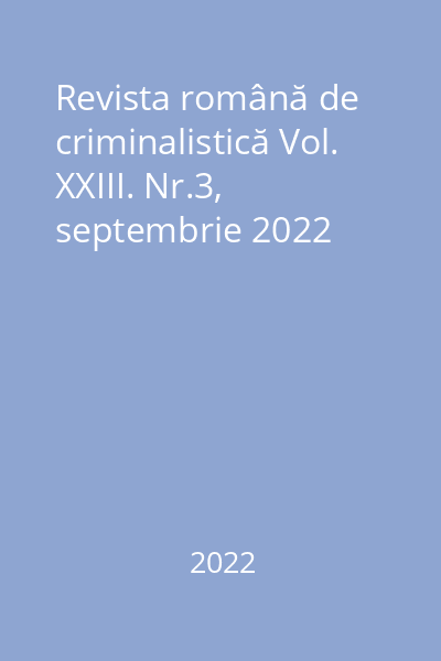 Revista română de criminalistică Vol. XXIII. Nr.3, septembrie 2022