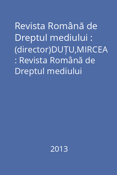 Revista Română de Dreptul mediului : (director)DUȚU,MIRCEA : Revista Română de Dreptul mediului