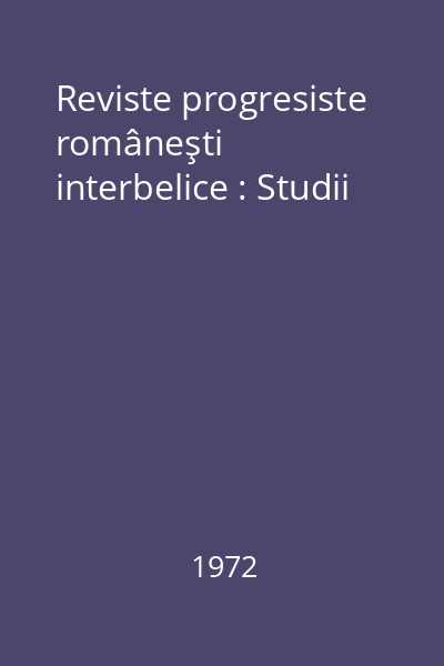 Reviste progresiste româneşti interbelice : Studii