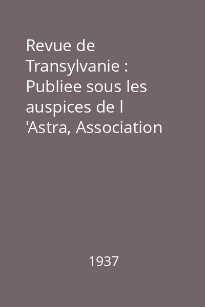 Revue de Transylvanie : Publiee sous les auspices de l 'Astra, Association Litteraire et Scientifique