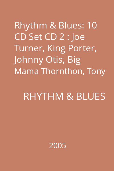 Rhythm & Blues: 10 CD Set CD 2 : Joe Turner, King Porter, Johnny Otis, Big Mama Thornthon, Tony grimes, Floyd Dixon