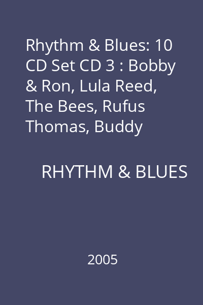 Rhythm & Blues: 10 CD Set CD 3 : Bobby & Ron, Lula Reed, The Bees, Rufus Thomas, Buddy Rogers, Finney Mo