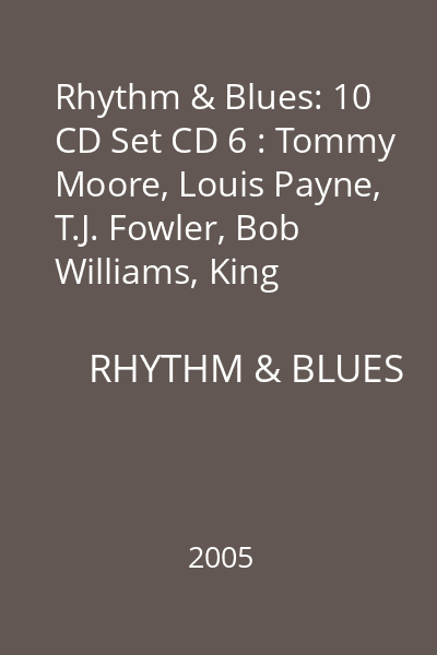 Rhythm & Blues: 10 CD Set CD 6 : Tommy Moore, Louis Payne, T.J. Fowler, Bob Williams, King Perry, Woo Woo Moore, Jimmie Nelson