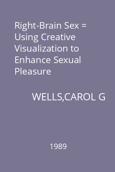 Right-Brain Sex = Using Creative Visualization to Enhance Sexual Pleasure