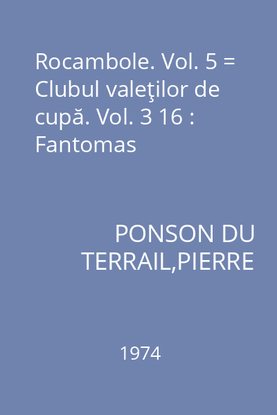 Rocambole. Vol. 5 = Clubul valeţilor de cupă. Vol. 3 16 : Fantomas