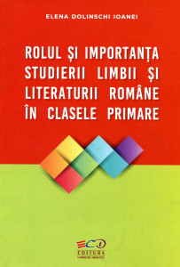 Rolul și importanța studierii limbii și literaturii române în clasele primare: lucrare metodico-științifică