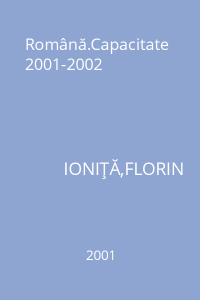 Română.Capacitate 2001-2002