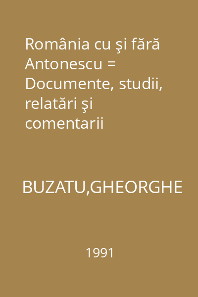 România cu şi fără Antonescu = Documente, studii, relatări şi comentarii