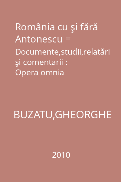 România cu şi fără Antonescu = Documente,studii,relatări şi comentarii : Opera omnia