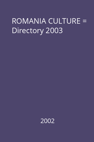 ROMANIA CULTURE = Directory 2003
