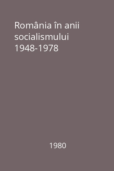 România în anii socialismului 1948-1978