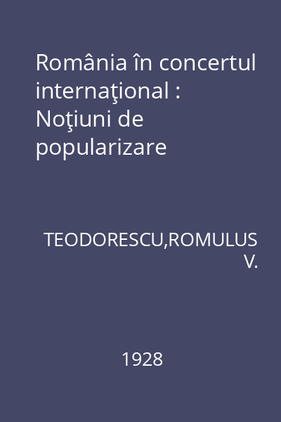 România în concertul internaţional : Noţiuni de popularizare