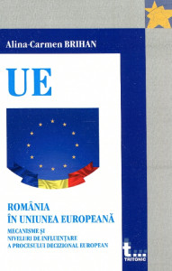 România în Uniunea Europeană: mecanisme şi niveluri de influenţare a procesului decizional european